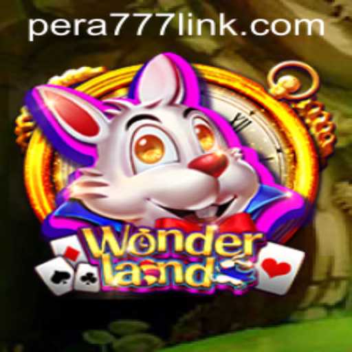 Explore the Enchanting World of Wonderland and the Thrills of Pera777